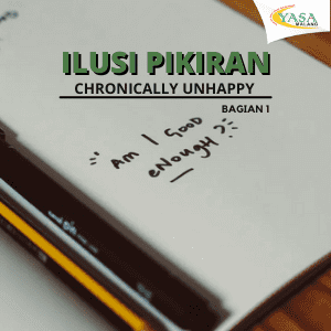 ILUSI PIKIRAN | CHRONICALLY UNHAPPY